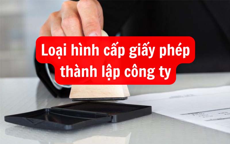 Loại hình cấp giấy phép thành lập công ty