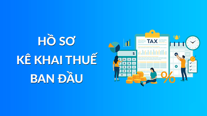 Thời hạn kê khai thuế ban đầu là bao lâu