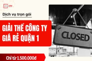Dịch vụ giải thể công ty giá rẻ quận 1 uy tín
