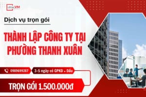 Dịch vụ thành lập công ty tại phường Thanh Xuân, Hà Nội